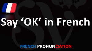 How to say say in french. How To Say Ok In French Correctly Youtube