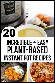 Hohe qualität, große auswahl und faire preise. The Best Plant Based Diet Recipes With The Instant Pot