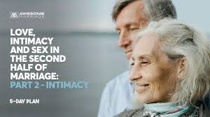 Love, Intimacy and Sex in the Second Half of Marriage: Part 2