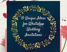Also, it would look very professional. 10 Unique Ideas For Whatsapp Wedding Invitations