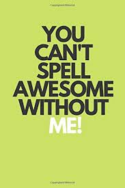 How do you write a number in word form? You Can T Spell Awesome Without Me 200 Page Blank Lined Journal 6x9 Awesomeness Awesomism Notebook Publishing Kpla 9781096083337 Amazon Com Books