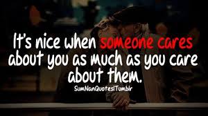 It S Nice When Someone Cares About You As Much As You Care About Them Sumnan Quotes Inspirational Quotes Funny Quotes Great Words