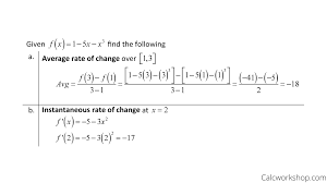 What you are gonna do, regardless of the form of the graph you have is to connect those two points together, and calculate the slope of the line. Average Rate Of Change In Calculus W Step By Step Examples