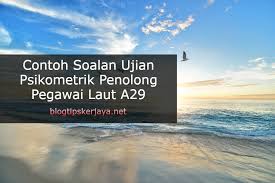 Contoh Soalan Ujian Psikometrik Penolong Pegawai Laut A29