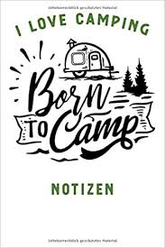 Here's a video of all of the things that i love about camping. I Love Camping Notizbuch A5 Liniert Mit 120 Seiten Born To Camp Notizheft Tagebuch Reise Journal Perfektes Geschenk Fur Naturliebhaber Und Camper Amazon De Hoffmann Sarah Bucher