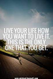Live Your Life Follow Your Dreams Quotes Want Quotes Love Me Quotes