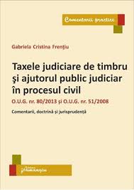 Calculator taxa judiciara de timbru aferenta cererilor de chemare in judecata. Taxele Judiciare De Timbru Si Ajutorul Public Judiciar In Procesul Civil Editura Hamangiu