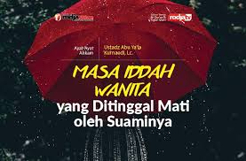 Kamu bisa memberikan ucapan ini sebagai bentuk dukungan untuk keluarga, sahabat, tetangga atau rekan kerja yang ditinggal selamanya orang tersayang. Masa Iddah Wanita Yang Ditinggal Mati Oleh Suaminya Radio Rodja 756 Am