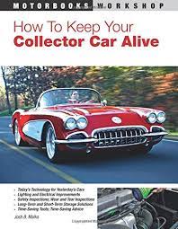 How To Keep Your Collector Car Alive (Motorbooks Workshop): Malks, Josh B.:  9780760332900: Amazon.com: Books