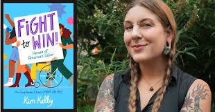 Kim Kelly presents "Fight to Win! Heroes of American Labor" (for young  readers!!) --