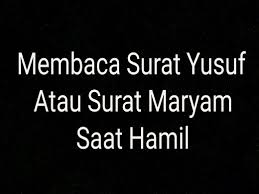 Surah untuk menemani ibu hamil, surat maryam, surat yusuf, surat yasin, ayat kursi, ar rahman. Membaca Surat Yusuf Atau Maryam Saat Hamil Agar Anaknya Rupawan Kopisruput