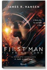 E della missione apollo 11, che ne ha fatto il primo uomo a posare piede sulla luna, il 20 luglio 1969. First Man Il Primo Uomo Rizzoli Libri