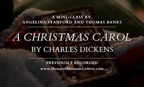 Charles Dickens' A Christmas Carol (Previously Recorded Mini-Class) – House  of Humane Letters