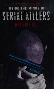 Inside the minds of serial killers : why they kill : Ramsland, Katherine  M., 1953- : Free Download, Borrow, and Streaming : Internet Archive