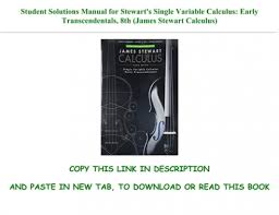Substantial portions of the content, examples, and diagrams have been redeveloped, with additional contributions provided by experienced and practicing instructors. Pdf Mobi Epub Student Solutions Manual For Stewart S Single Variable Calculus Early Transcendentals 8th James Stewart Calculus Full Audiobook