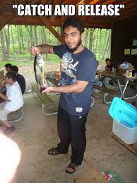 Catch And Release Scumbag Zain Quickmeme