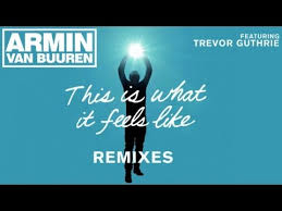 Armin Van Buuren Feat Trevor Guthrie This Is What It Feels Like W W Remix Armin Van Buuren Armin Feelings