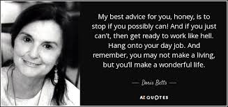 Doris Betts quote: My best advice for you, honey, is to stop if you...