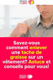 Savez Vous Comment Enlever Une Tache De Graisse Sur Un Vetement Astuce Et Conseils Pour Vous Healthy
