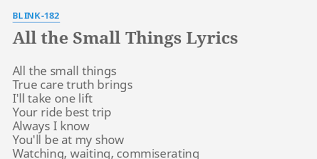 Say it ain't so, i will not go, turn the lights off, carry me home. All The Small Things Lyrics By Blink 182 All The Small Things