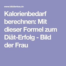 Formel Zum Diat Erfolg So Berechnen Sie Ihren Kalorienbedarf Kalorienbedarf Diat Bild Der Frau