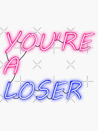 You're a LOSER in Neon Lights" Sticker ...