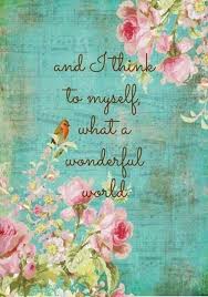 And I Think To Myself What A Wonderful World Quote Song Lyrics Louis Armstrong Wonderful World Words Quotes Sayings