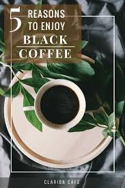 5 Reasons To Drink Black Coffee And How To Enjoy It Drinking Black Coffee Black Coffee Peaberry Coffee