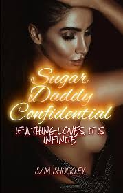 Sugar Daddy Confidential : If a Thing Loves, it is Infinite eBook :  Shockley, Sam : Amazon.co.uk: Kindle Store