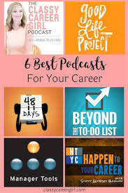 The 6 Best Podcasts For Your Career Classy Career Girl Business Podcasts Motivational Podcasts Podcasts