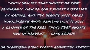 Maybe you would like to learn more about one of these? 30 Beautiful Bible Verses About The Sunset God S Sunset