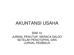 We did not find results for: Jurnal Penutup Neraca Saldo Setelah Penutupan Dan Jurnal Pembalik Ppt Download