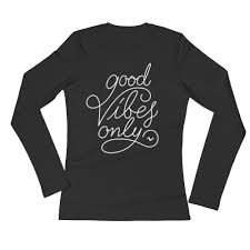 Check spelling or type a new query. Good Vibes Only Ladies Long Sleeve T Shirt