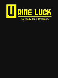 Urine Luck No Really I M A Urologist Essential T Shirt By Samuel Sheats Medical Humor Urologists Luck