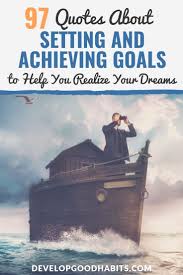 Goals are reached with patience and guidance. 97 Goal Setting Quotes Achieving Your Goals Today