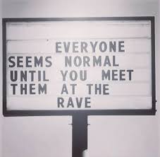 Everyone Seems Normal Until You Get To Know Them Everyone Seems Normal Until You Meet Them At The Rave Rave Instagram Posts Techno