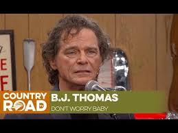 Bj Thomas Greatest Hits Youtube B J Thomas Sings Don T Worry Baby Youtube 60s Music Music Videos Singing