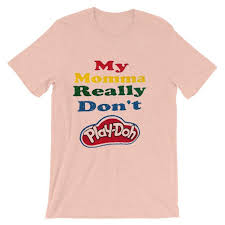 My Momma Really Don T Play Doh Pink Tshirts Di 2020