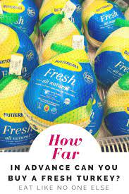 Freezing turkey is a good option if you want to keep it around for a year. How Far In Advance To Buy A Fresh Turkey Eat Like No One Else