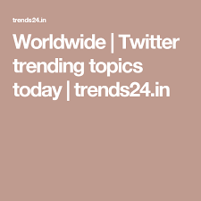 Worldwide Twitter Trending Topics Today Trends24 In Twitter Trending Trending Topics Trending