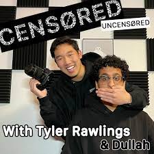 Censored Uncensored with Tyler Rawlings & Dullah (pódcast) - Tyler Rawlings  | Listen Notes