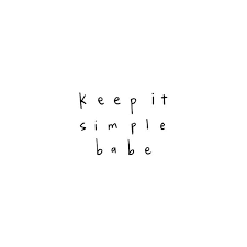 Keep It Simple Babe Smart Quotes Simple Quotes Inspirational Quotes Motivation