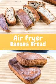 Air Fryer Banana Bread Recipe In 2020 Banana Bread Banana Recipes Best Banana Bread