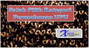 .sijil pelajaran malaysia (spm) pada tahun 2019 telah diumumkan pada hari ini (5 mac). Salah Pilih Kategori Permohonan Upu