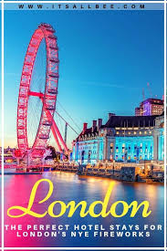 The Best London Hotels For New Years Eve Fireworks To Start The Year With A Spark London Hotels Travel Europe Destinations