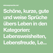 Schone Kurze Gute Und Weise Spruche Ubers Leben In Den Kategorien Lebensweisheiten Lebensfreude Lebensweg Eng Spruche Leben Weisheiten Gute Spruche Leben