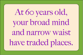 The trouble with retirement is that you never get a day off. Funny 60th Birthday Quotes