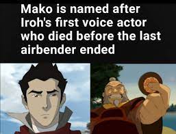 Mako is named after Iroh's first voice actor who died before the last  airbender ended : r/TheLastAirbender
