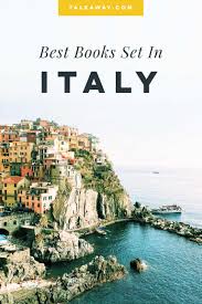 Books Set In Italy Tale Away Books For Readers Who Travel Best Travel Books Book Set Travel Book