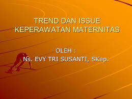 Check spelling or type a new query. Trend Dan Issue Keperawatan Maternitas Ppt Download